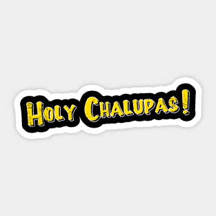 Holy Chalupas Sticker